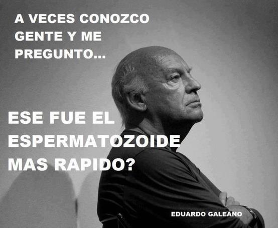 Imágenes con Frases de Eduardo Galeano  (2)