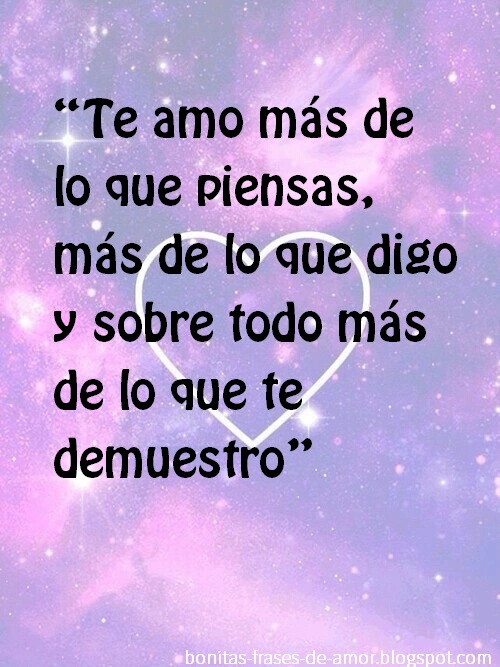 Te amo más de lo que piensas, más de lo que digo y sobre todo más de lo que  te demuestro | Frases Hoy